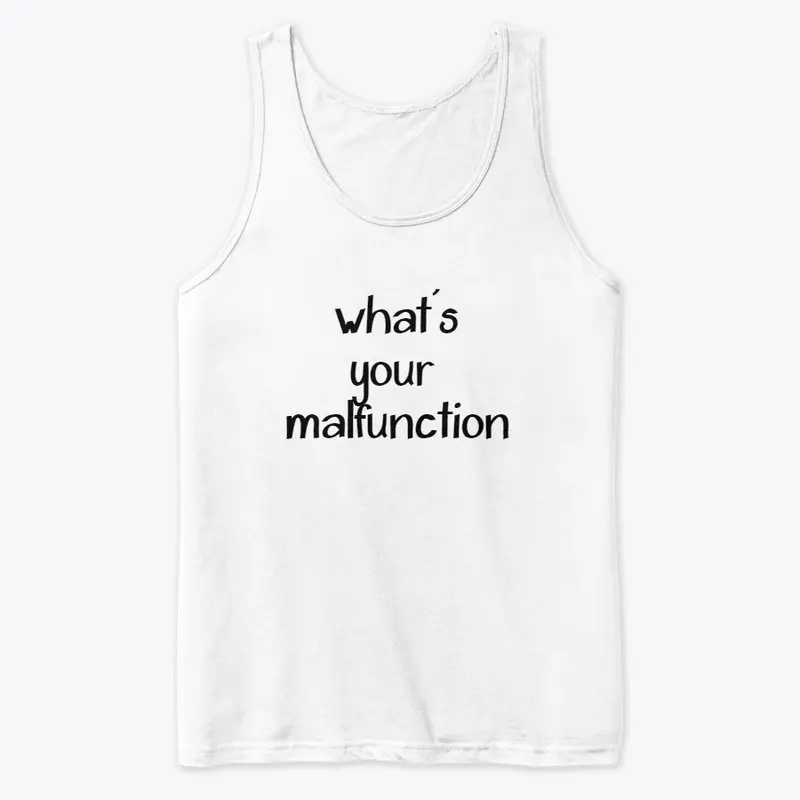 What's Your Malfunction