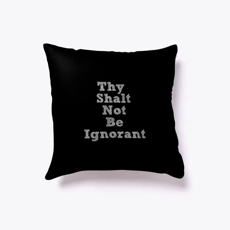 Thy Shalt Not Be Ignorant