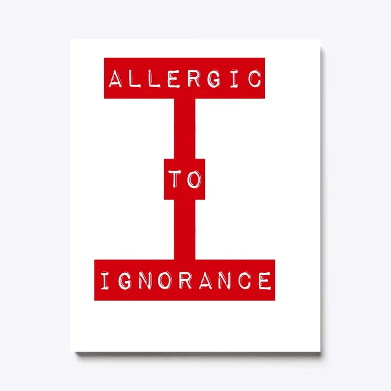 Allergic To Ignorance