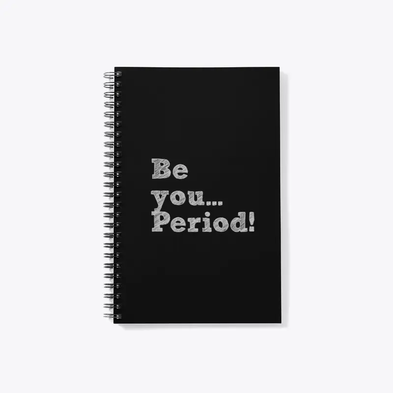 Be You...Period